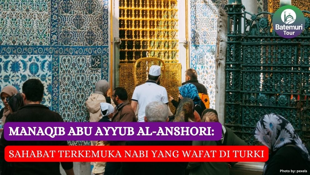 Manaqib Abu Ayyub al-Ansari: Sahabat Terkemuka Nabi Yang Wafat di Turki